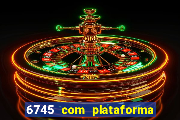 6745 com plataforma de jogos